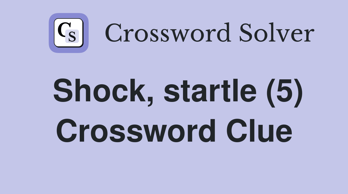 Shock, startle (5) Crossword Clue Answers Crossword Solver
